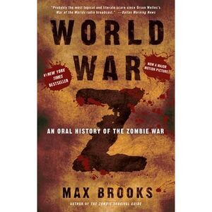 World War Z: An Oral History of the Zombie War -- Max Brooks